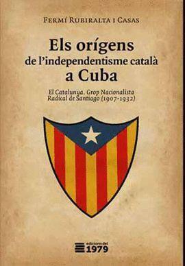 ORÍGENS DE L'INDEPENDENTISME CATALÀ A CUBA, ELS  | 9788494358999 | RUBIRALTA I CASAS, FERMÍ