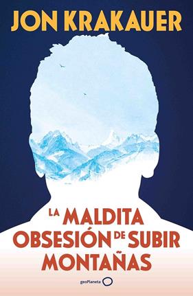 MALDITA OBSESIÓN DE SUBIR MONTAÑAS, LA (NUEVA PRESENTACIÓN) | 9788408313991 | KRAKAUER, JON