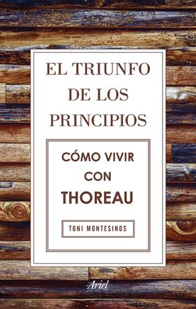 TRIUNFO DE LOS PRINCIPIOS. CÓMO VIVIR CON THOREAU | 9788434425811 | MONTESINOS, TONI
