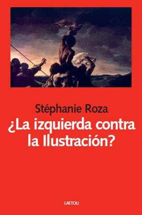 IZQUIERDA CONTRA LA ILUSTRACIÓN?, LA | 9788412641066 | ROZA, STÉPHANIE