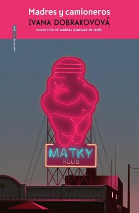 MADRES Y CAMIONEROS | 9788418342332 | DOBRAKOVOVÁ, IVANA