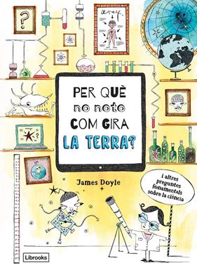 PER QUÈ NO NOTO COM GIRA LA TERRA | 9788494837623 | DOYLE, JAMES
