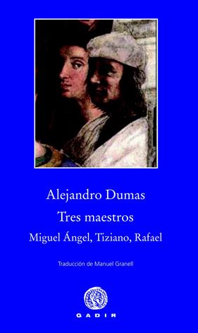 TRES MAESTROS: MIGUEL ANGEL, TIZIANO, RAFAEL | 9788494066795 | DUMAS, ALEJANDRO
