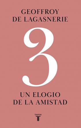 3 UN ELOGIO DE LA AMISTAD | 9788430627189 | DE LAGASNERIE, GEOFFROY