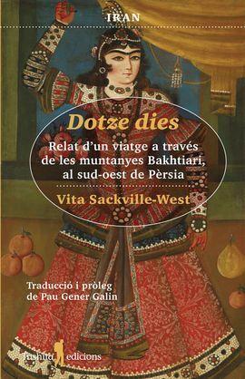 DOTZE DIES.RELAT D'UN VIATGE A TRAVES DE LES MUNTANYES BAKHITARI, AL SUD-OEST DE PERSIA | 9788412311792 | SACKVILLE-WEST, VITA