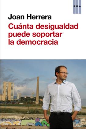 CUÁNTA DESIGUALDAD PUEDE SOPORTAR LA DEMOCRACIA | 9788490562635 | HERRERA, JOAN