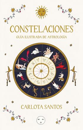 CONSTELACIONES. GUÍA ILUSTRADA DE ASTROLOGÍA | 9788466683562 | SANTOS (CARLOTYDES), CARLOTA
