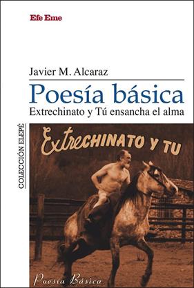 POESÍA BÁSICA. EXTRECHINATO Y TÚ ENSANCHA EL ALMA | 9788495749505 | MARTÍNEZ ALCARAZ, JAVIER