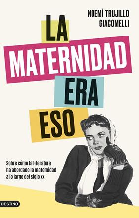 MATERNIDAD ERA ESO, LA | 9788423363964 | TRUJILLO GIACOMELLI, NOEMÍ