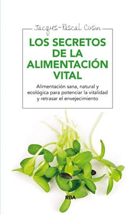 SECRETOS DE LA ALIMENTACION VITAL, LOS | 9788415541639 | CUSIN , JACQUES- PASCAL
