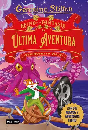 REINO DE LA FANTASÍA.DECIMOSEXTO VIAJE/ LA ULTIMA AVENTURA | 9788408274469 | STILTON, GERONIMO
