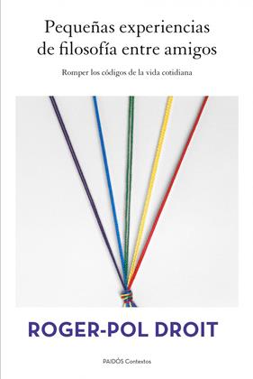 PEQUEÑAS EXPERIENCIAS DE FILOSOFIA ENTRE AMIGOS | 9788449328497 | ROGER-POL DROIT