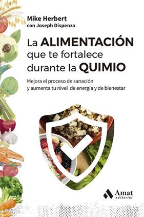 ALIMENTACIÓN QUE TE FORTALECE DURANTE LA QUIMIO, LA | 9788410451353 | HERBERT, MIKE/DISPENZA, JOSEPH