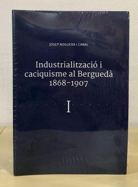 INDUSTRIALITZACIÓ I CACIQUISME AL BERGUEDÀ (1868-1907)  | 9788409385836 | NOGUERA CANAL, JOSEP