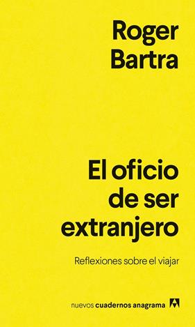 OFICIO DE SER EXTRANJERO, EL | 9788433948878 | BARTRA, ROGER