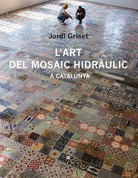 ART DEL MOSAIC HIDRÀULIC A CATALUNYA, L' | 9788483308233 | GRISET, JORDI