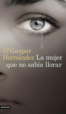 MUJER QUE NO SABÍA LLORAR, LA | 9788423353491 | HERNÁNDEZ, GASPAR