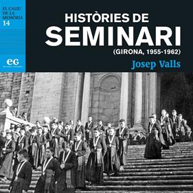 HISTÒRIES DE SEMINARI (GIRONA, 1956-1962) | 9788419292346 | VALLS GRAU, JOSEP