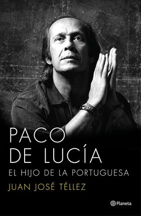 PACO DE LUCÍA. EL HIJO DE LA PORTUGUESA | 9788408136750 | TELLEZ, JUAN JOSE