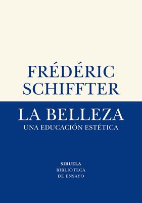BELLEZA, LA / UNA EDUCACION ESTETICA | 9788417996611 | SCHIFFTER, FRÉDÉRIC