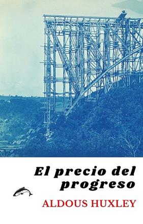 PRECIO DEL PROGRESO, EL | 9788412538632 | HUXLEY, ALDOUS