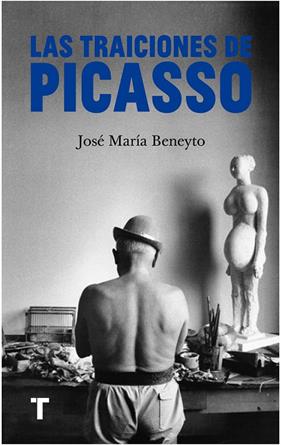 TRAICIONES DE PICASSO, LAS | 9788418895777 | BENEYTO, JOSÉ MARÍA
