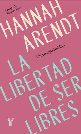 LIBERTAD DE SER LIBRES, LA | 9788430622313 | ARENDT, HANNAH