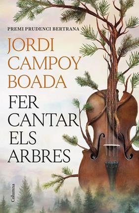 FER CANTAR ELS ARBRES (PREMI PRUDENCI BERTRANA) | 9788466435512 | CAMPOY BOADA, JORDI
