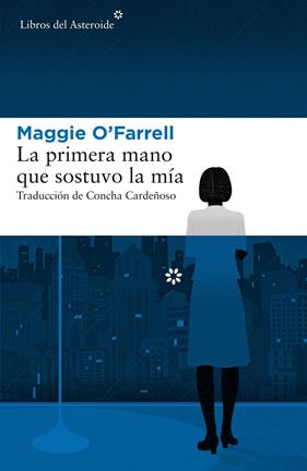 PRIMERA MANO QUE SOSTUVO LA MÍA, LA | 9788417007379 | O'FARRELL, MAGGIE