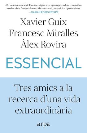 ESSENCIAL.TRES AMICS A LA RECERCA D'UNA VIDA EXTRAORDINÀRIA | 9791387833060 | GUIX, XAVIER/MIRALLES, FRANCESC/ROVIRA, ÀLEX