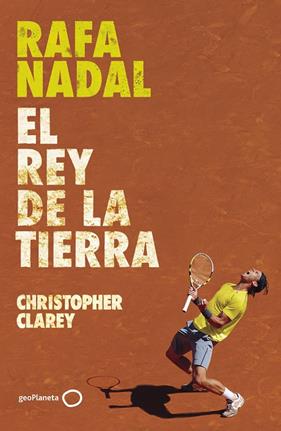RAFA NADAL. EL REY DE LA TIERRA | 9788408304371 | CLAREY, CHRISTOPHER