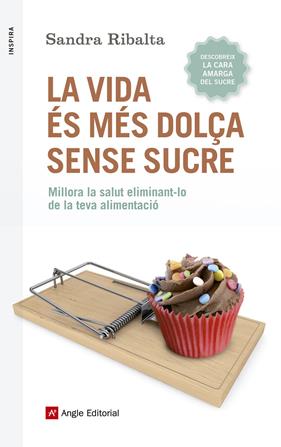 VIDA ÉS MÉS DOLÇA SENSE SUCRE, LA | 9788416139675 | RIBALTA PERALBA, SANDRA