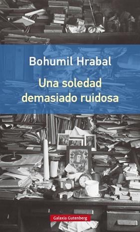 UNA SOLEDAD DEMASIADO RUIDOSA- RÚSTEGA | 9788416252442 | HRABAL, BOHUMIL