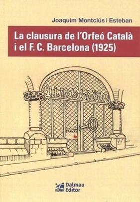 CLAUSURA DE L'ORFEÓ CATALÀ I EL F.C.BARCELONA (1925), LA | 9788423209163 | MONTCLÚS I ESTEBAN, JOAQUIM