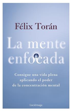 MENTE ENFOCADA, LA | 9788419996770 | TORÁN MARTÍ, FÉLIX