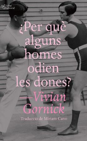 ¿PER QUÈ ALGUNS HOMES ODIEN LES DONES? | 9791387672195 | GORNICK, VIVIAN