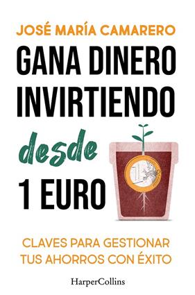 GANA DINERO  INVIRTIENDO DESDE 1 EURO | 9788419809803 | CAMARERO, JOSÉ MARÍA
