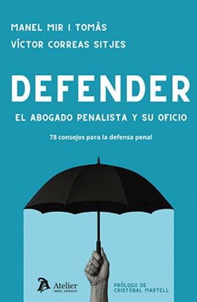 DEFENDER.  EL ABOGADO PENALISTA Y SU OFICIO. 78 CONSEJOS PARA LA DEFENSA PENAL | 9791387867485 | MIR I TOMÀS, MANEL