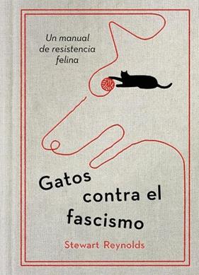 GATOS CONTRA EL FASCISMO | 9788401038075 | REYNOLDS, STEWART