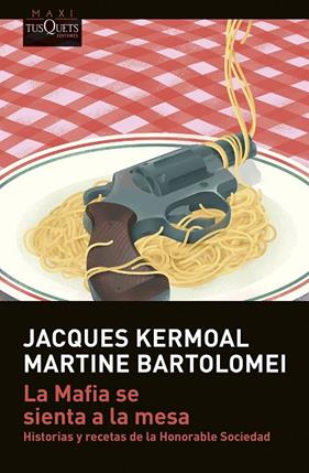 MAFIA SE SIENTA A LA MESA, LA | 9788411070386 | KERMOAL, JACQUES/BARTOLOMEI, MARTINE