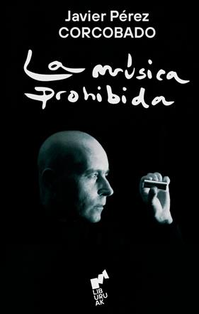 MÚSICA PROHIBIDA, LA | 9788419234117 | PÉREZ CORCOBADO, JAVIER