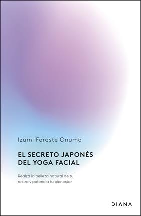 SECRETO JAPONÉS DEL YOGA FACIAL, EL | 9788411192255 | FORASTÉ ONUMA, IZUMI