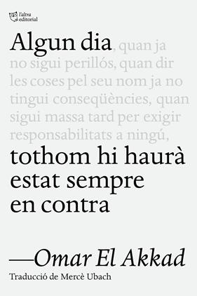 ALGUN DIA TOTHOM HI HAURÀ ESTAT SEMPRE EN CONTRA | 9791387672218 | EL AKKAD, OMAR