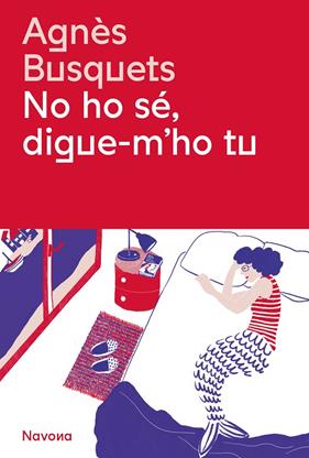 NO HO SÉ, DIGUE-M'HO TU | 9788419311405 | BUSQUETS, AGNÈS
