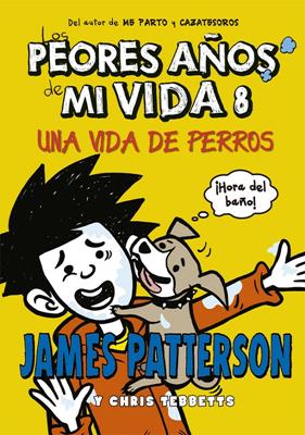 PEORES AÑOS DE MI VIDA UNA VIDA DE PERROS | 9788424659585 | PATTERSON, JAMES/TEBBETTS, CHRIS