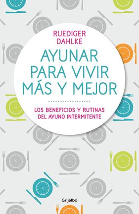 AYUNAR PARA VIVIR MÁS Y MEJOR | 9788417338442 | DAHLKE, RÜDIGER