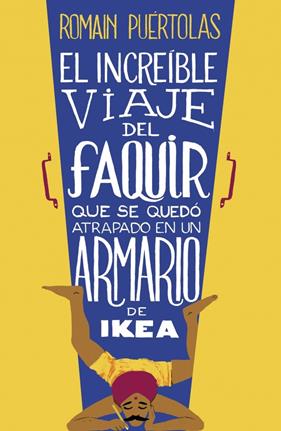 INCREÍBLE VIAJE DEL FAQUIR QUE SE QUEDÓ ATRAPADO EN UN ARMARIO DE IKEA, EL | 9788425351969 | PUERTOLAS,ROMAIN