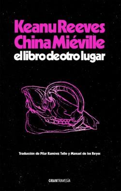LIBRO DE OTRO LUGAR, EL | 9788412794434 | REEVES, KEANU/ MIÉVILLE, CHINA