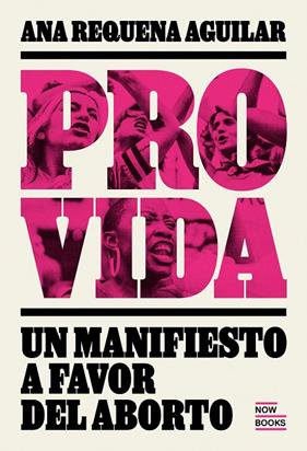 PROVIDA. MANIFIESTO A FAVOR DEL ABORTO | 9788416245567 | REQUENA AGUIILAR, ANA