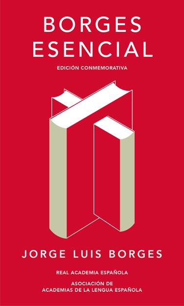 BORGES ESENCIAL (EDICIÓN CONMEMORATIVA DE LA RAE Y LA ASALE) | 9788420479781 | BORGES, JORGE LUIS
